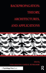 Title: Backpropagation: Theory, Architectures, and Applications / Edition 1, Author: Yves Chauvin