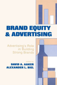 Title: Brand Equity & Advertising: Advertising's Role in Building Strong Brands / Edition 1, Author: David A. Aaker
