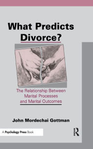 Title: What Predicts Divorce?: The Relationship Between Marital Processes and Marital Outcomes / Edition 1, Author: John Mordechai Gottman