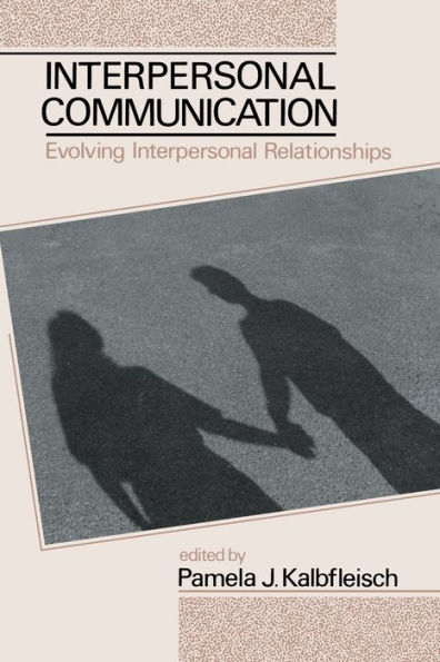 Interpersonal Communication: Evolving Interpersonal Relationships / Edition 1