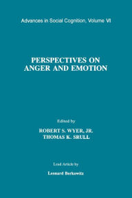 Title: Perspectives on Anger and Emotion: Advances in Social Cognition, Volume Vi, Author: Robert S. Wyer