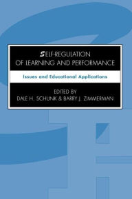 Title: Self-regulation of Learning and Performance: Issues and Educational Applications / Edition 1, Author: Dale H. Schunk