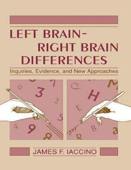 Left Brain - Right Brain Differences: Inquiries, Evidence, and New Approaches / Edition 1