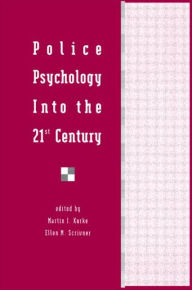 Title: Police Psychology Into the 21st Century / Edition 1, Author: Martin I. Kurke