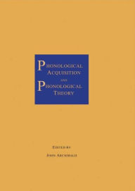 Title: Phonological Acquisition and Phonological Theory / Edition 1, Author: John Archibald
