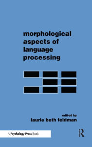 Title: Morphological Aspects of Language Processing / Edition 1, Author: Laurie Beth Feldman