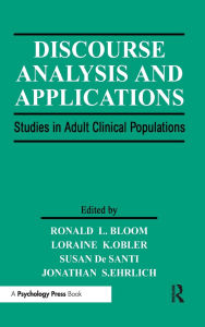 Title: Discourse Analysis and Applications: Studies in Adult Clinical Populations / Edition 1, Author: Ronald L. Bloom