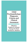 Child Psychopathology: Diagnostic Criteria and Clinical Assessment / Edition 1