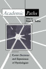 Academic Paths: Career Decisions and Experiences of Psychologists / Edition 1