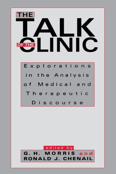 The Talk of the Clinic: Explorations in the Analysis of Medical and therapeutic Discourse / Edition 1