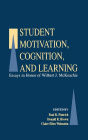 Student Motivation, Cognition, and Learning: Essays in Honor of Wilbert J. Mckeachie