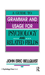 Title: A Guide To Grammar and Usage for Psychology and Related Fields / Edition 1, Author: John Eric Bellquist