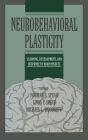 Neurobehavioral Plasticity: Learning, Development, and Response to Brain Insults / Edition 1