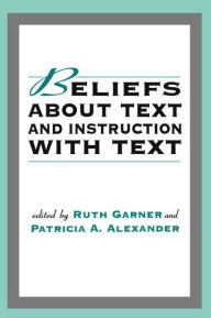 Title: Beliefs About Text and Instruction With Text / Edition 1, Author: Ruth Garner