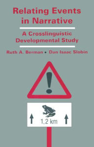Title: Relating Events in Narrative: A Crosslinguistic Developmental Study / Edition 1, Author: Ruth A. Berman