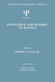 Title: Knowledge and Memory: the Real Story: Advances in Social Cognition, Volume VIII / Edition 1, Author: Robert S. Wyer