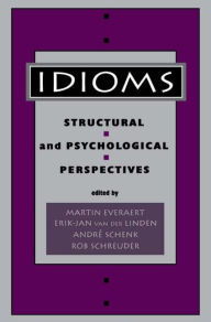 Title: Idioms: Structural and Psychological Perspectives / Edition 1, Author: Martin Everaert