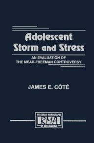 Title: Adolescent Storm and Stress: An Evaluation of the Mead-freeman Controversy / Edition 1, Author: James E. Cote