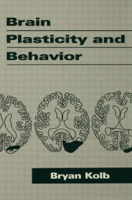 Title: Brain Plasticity and Behavior / Edition 1, Author: Bryan Kolb