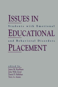 Title: Issues in Educational Placement: Students With Emotional and Behavioral Disorders / Edition 1, Author: James M. Kauffman