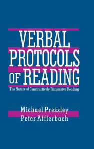 Title: Verbal Protocols of Reading: The Nature of Constructively Responsive Reading / Edition 1, Author: Michael Pressley