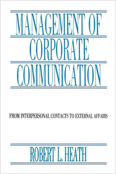Management of Corporate Communication: From Interpersonal Contacts To External Affairs / Edition 1