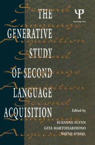 Title: The Generative Study of Second Language Acquisition / Edition 1, Author: Suzanne Flynn