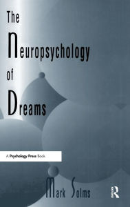 Title: The Neuropsychology of Dreams: A Clinico-anatomical Study / Edition 1, Author: Mark Solms