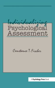 Title: Individualizing Psychological Assessment: A Collaborative and Therapeutic Approach / Edition 1, Author: Constance T. Fischer