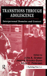 Title: Transitions Through Adolescence: Interpersonal Domains and Context / Edition 1, Author: Julia A. Graber