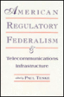 American Regulatory Federalism and Telecommunications Infrastructure / Edition 1