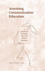 Assessing Communication Education: A Handbook for Media, Speech, and Theatre Educators / Edition 1