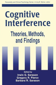 Title: Cognitive Interference: Theories, Methods, and Findings / Edition 1, Author: Irwin G. Sarason