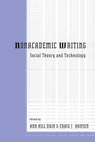 Title: Nonacademic Writing: Social Theory and Technology / Edition 1, Author: Ann Hill Duin