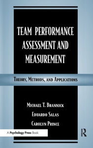 Title: Team Performance Assessment and Measurement: Theory, Methods, and Applications / Edition 1, Author: Michael T. Brannick