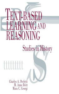 Title: Text-based Learning and Reasoning: Studies in History / Edition 1, Author: Charles A. Perfetti