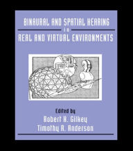 Title: Binaural and Spatial Hearing in Real and Virtual Environments / Edition 1, Author: Robert Gilkey