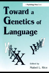 Title: Toward A Genetics of Language / Edition 1, Author: Mabel L. Rice