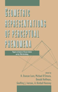 Title: Geometric Representations of Perceptual Phenomena: Papers in Honor of Tarow indow on His 70th Birthday / Edition 1, Author: R. Duncan Luce