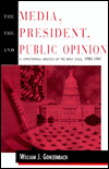 Title: The Media, the President, and Public Opinion: A Longitudinal Analysis of the Drug Issue, 1984-1991 / Edition 1, Author: William J. Gonzenbach