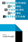 Reconceiving Writing, Rethinking Writing Instruction / Edition 1