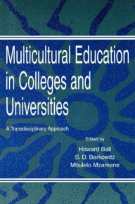Title: Multicultural Education in Colleges and Universities: A Transdisciplinary Approach / Edition 1, Author: Howard Ball