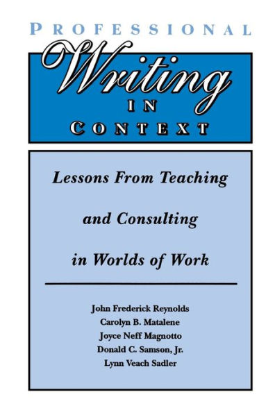 Professional Writing in Context: Lessons From Teaching and Consulting in Worlds of Work / Edition 1