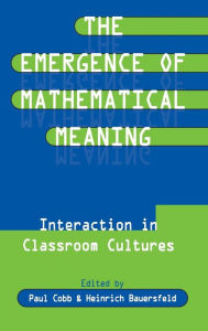 Title: The Emergence of Mathematical Meaning: interaction in Classroom Cultures, Author: Paul Cobb