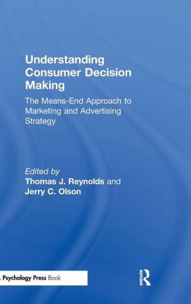 Understanding Consumer Decision Making: The Means-end Approach To Marketing and Advertising Strategy / Edition 1