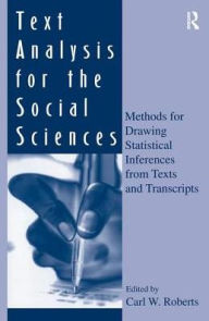 Title: Text Analysis for the Social Sciences: Methods for Drawing Statistical Inferences From Texts and Transcripts / Edition 1, Author: Carl W. Roberts