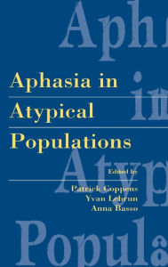 Title: Aphasia in Atypical Populations / Edition 1, Author: Patrick Coppens