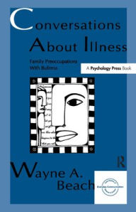 Title: Conversations About Illness: Family Preoccupations With Bulimia / Edition 1, Author: Wayne A. Beach