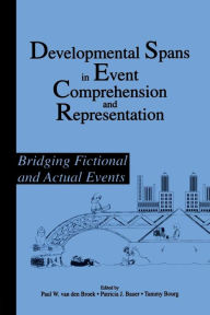 Title: Developmental Spans in Event Comprehension and Representation: Bridging Fictional and Actual Events / Edition 1, Author: Paul van den Broek