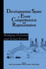 Developmental Spans in Event Comprehension and Representation: Bridging Fictional and Actual Events / Edition 1